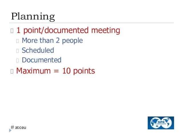 Planning 1 point/documented meeting More than 2 people Scheduled Documented Maximum = 10 points