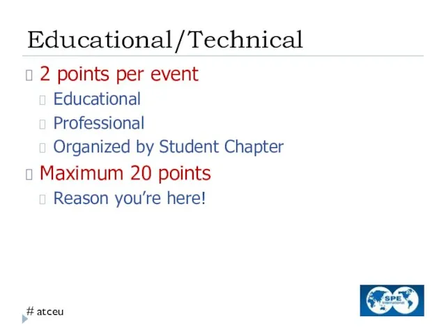 Educational/Technical 2 points per event Educational Professional Organized by Student Chapter Maximum