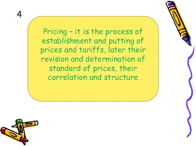 Pricing – it is the process of establishment and putting of prices