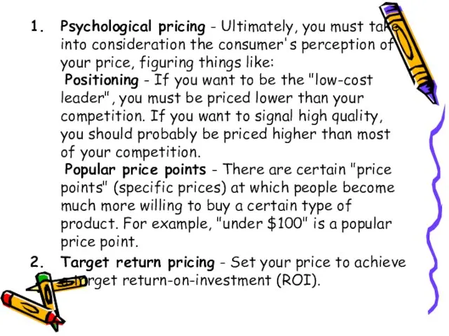 Psychological pricing - Ultimately, you must take into consideration the consumer's perception