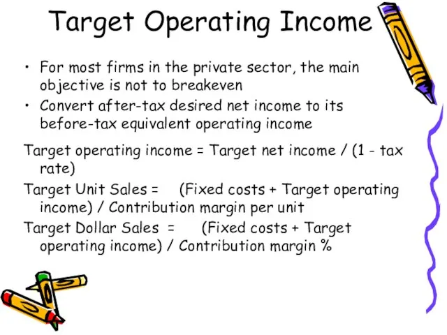 Target Operating Income For most firms in the private sector, the main