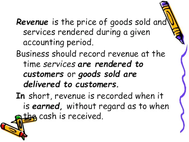 Revenue is the price of goods sold and services rendered during a