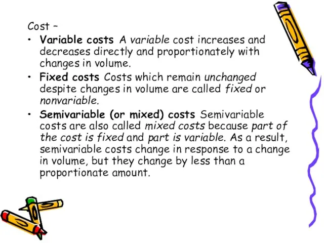 Cost – Variable costs A variable cost increases and decreases directly and