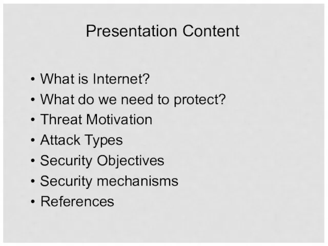 Presentation Content What is Internet? What do we need to protect? Threat