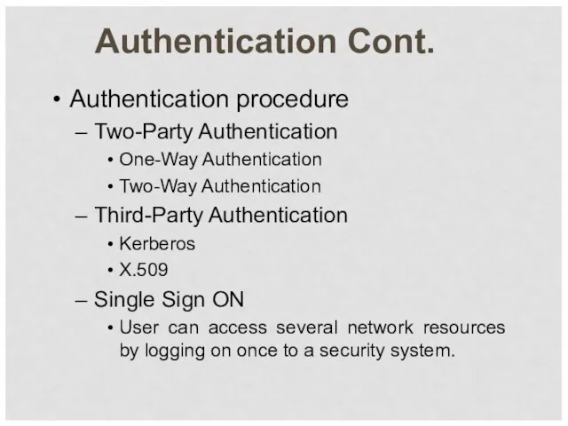 Authentication Cont. Authentication procedure Two-Party Authentication One-Way Authentication Two-Way Authentication Third-Party Authentication