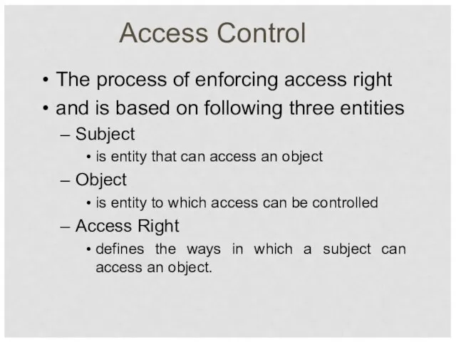 Access Control The process of enforcing access right and is based on