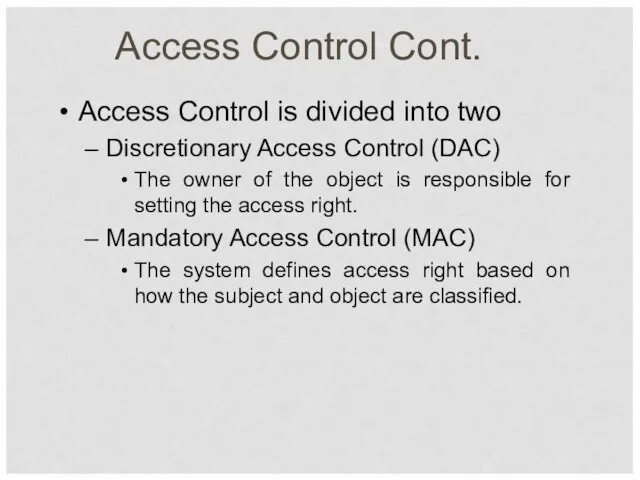 Access Control Cont. Access Control is divided into two Discretionary Access Control