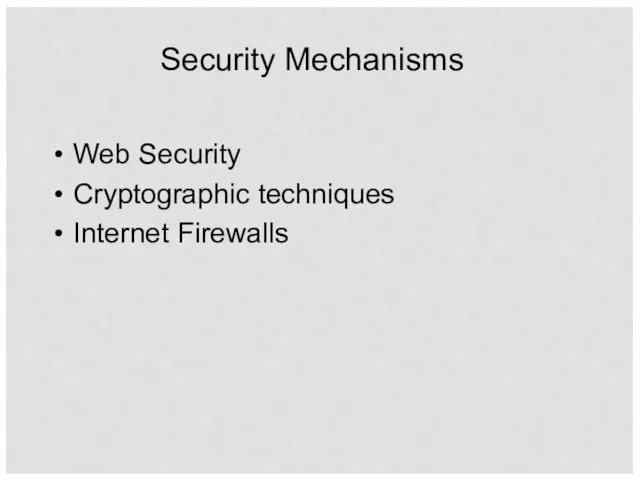 Security Mechanisms Web Security Cryptographic techniques Internet Firewalls
