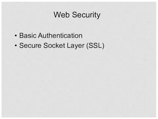 Web Security Basic Authentication Secure Socket Layer (SSL)