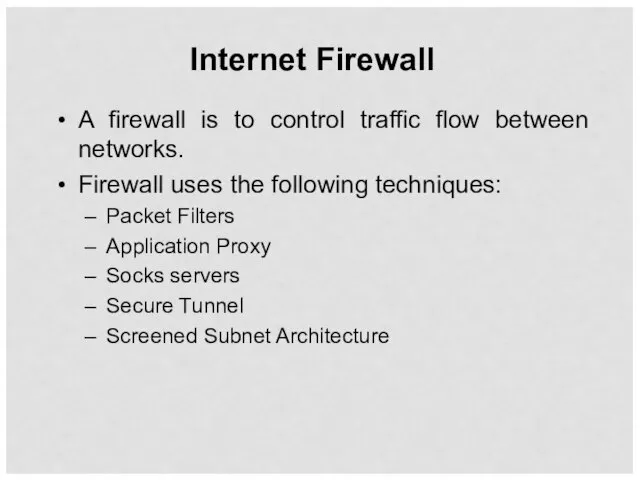 Internet Firewall A firewall is to control traffic flow between networks. Firewall