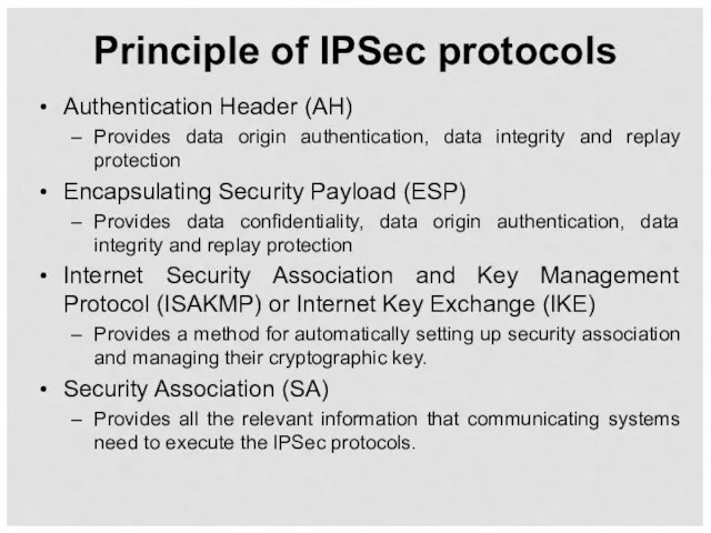 Principle of IPSec protocols Authentication Header (AH) Provides data origin authentication, data