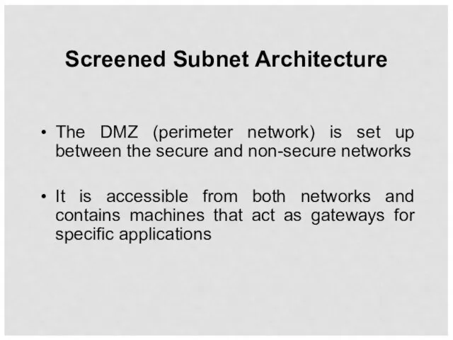 Screened Subnet Architecture The DMZ (perimeter network) is set up between the