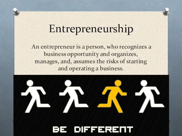 Entrepreneurship An entrepreneur is a person, who recognizes a business opportunity and