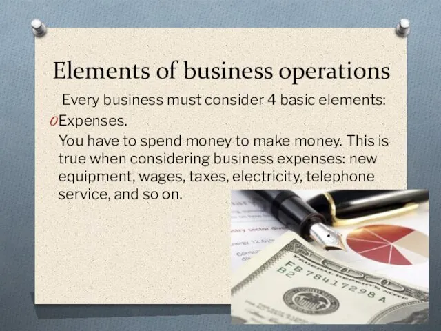 Elements of business operations Every business must consider 4 basic elements: Expenses.