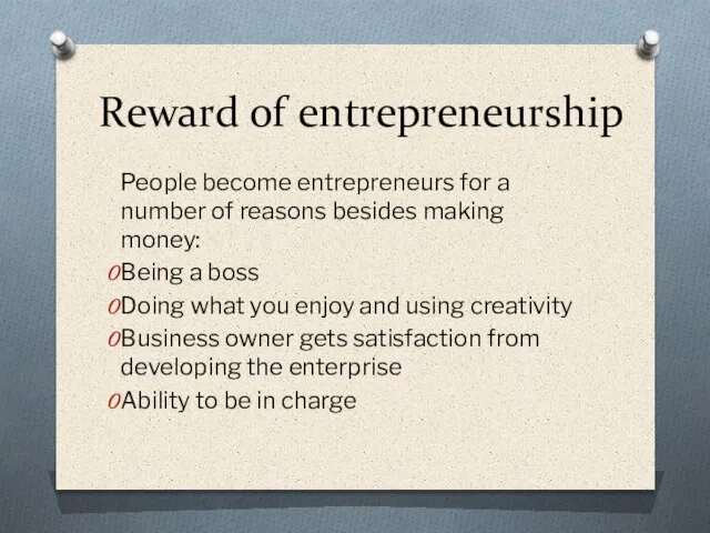 Reward of entrepreneurship People become entrepreneurs for a number of reasons besides