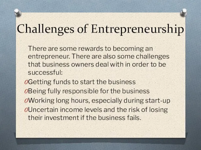 Challenges of Entrepreneurship There are some rewards to becoming an entrepreneur. There