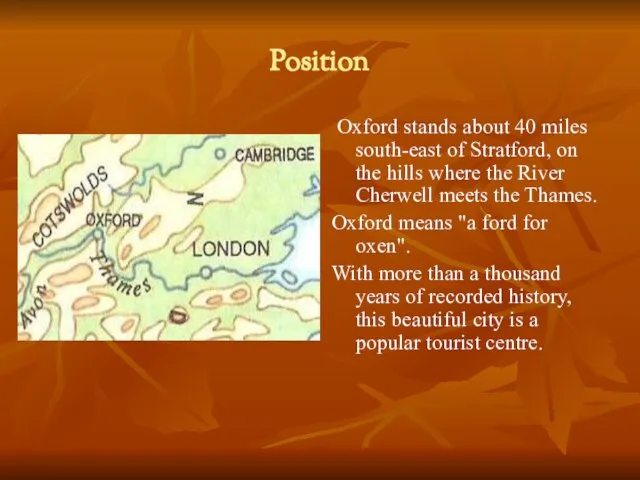 Position Oxford stands about 40 miles south-east of Stratford, on the hills