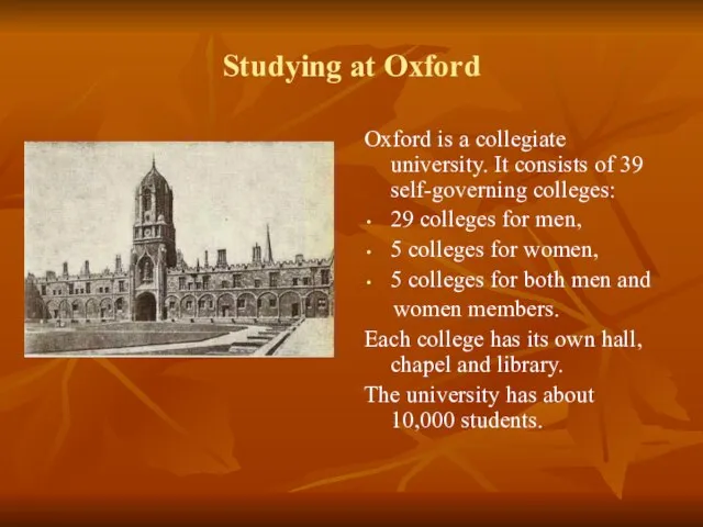 Studying at Oxford Oxford is a collegiate university. It consists of 39