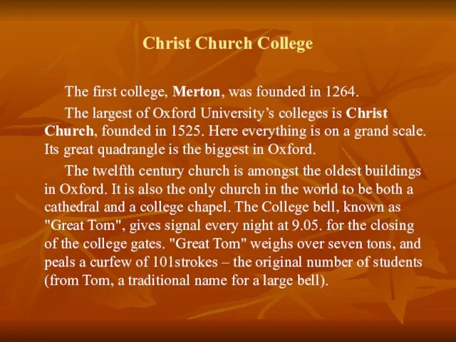 Christ Church College The first college, Merton, was founded in 1264. The