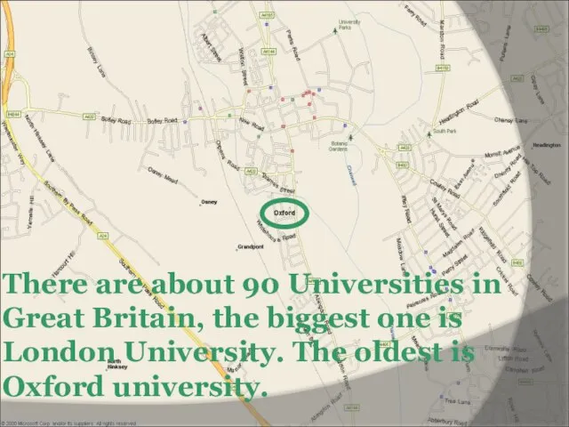 There are about 90 Universities in Great Britain, the biggest one is
