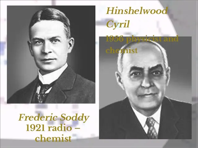Frederic Soddy 1921 radio – chemist Hinshelwood Cyril 1956 physicist and chemist