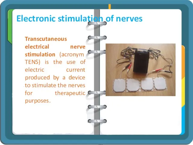 Electronic stimulation of nerves Transcutaneous electrical nerve stimulation (acronym TENS) is the