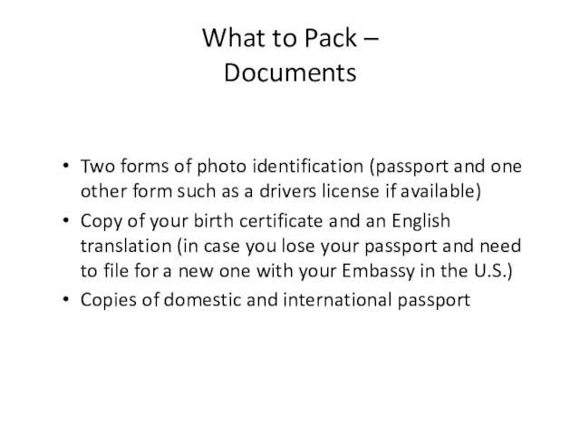 What to Pack – Documents Two forms of photo identification (passport and