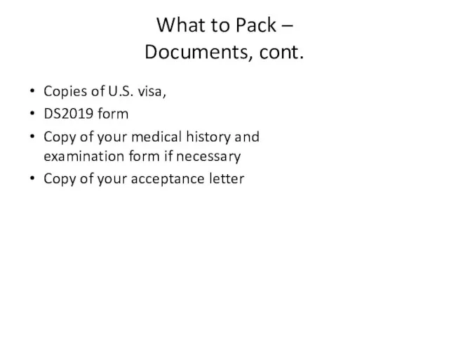 What to Pack – Documents, cont. Copies of U.S. visa, DS2019 form