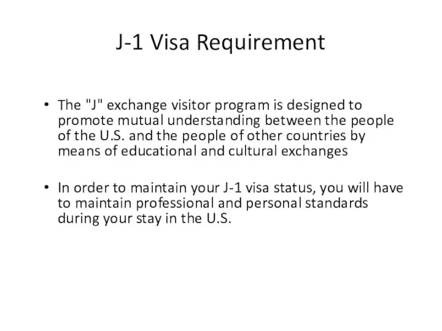 J-1 Visa Requirement The "J" exchange visitor program is designed to promote