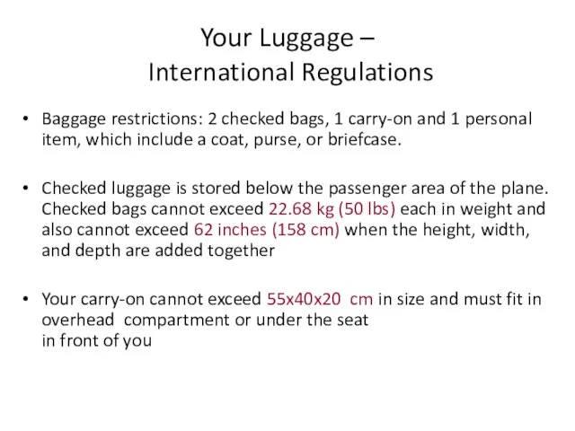 Your Luggage – International Regulations Baggage restrictions: 2 checked bags, 1 carry-on