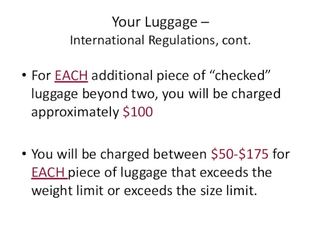 Your Luggage – International Regulations, cont. For EACH additional piece of “checked”