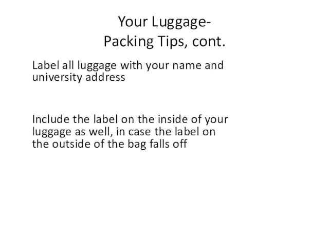 Your Luggage- Packing Tips, cont. Label all luggage with your name and