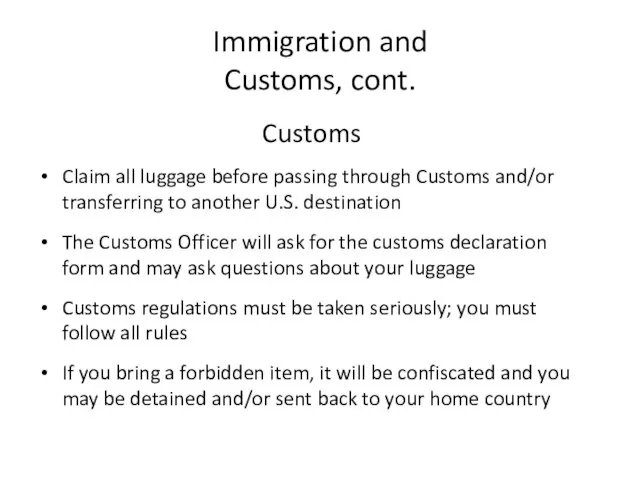 Immigration and Customs, cont. Customs Claim all luggage before passing through Customs