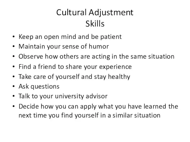 Cultural Adjustment Skills Keep an open mind and be patient Maintain your