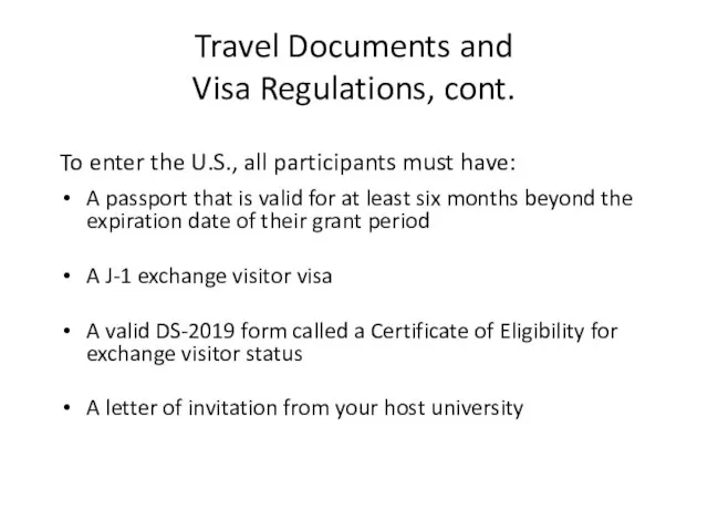 Travel Documents and Visa Regulations, cont. To enter the U.S., all participants