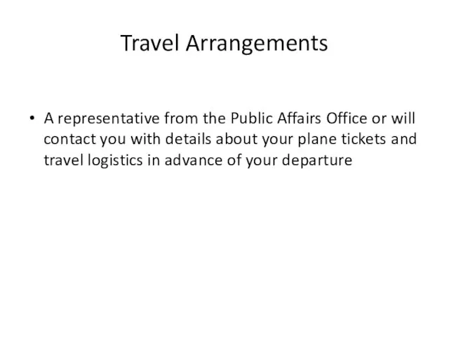 Travel Arrangements A representative from the Public Affairs Office or will contact