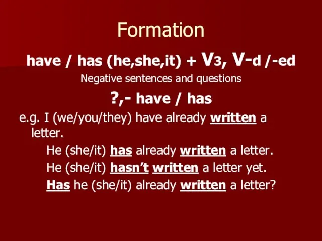 Formation have / has (he,she,it) + V3, V-d /-ed Negative sentences and