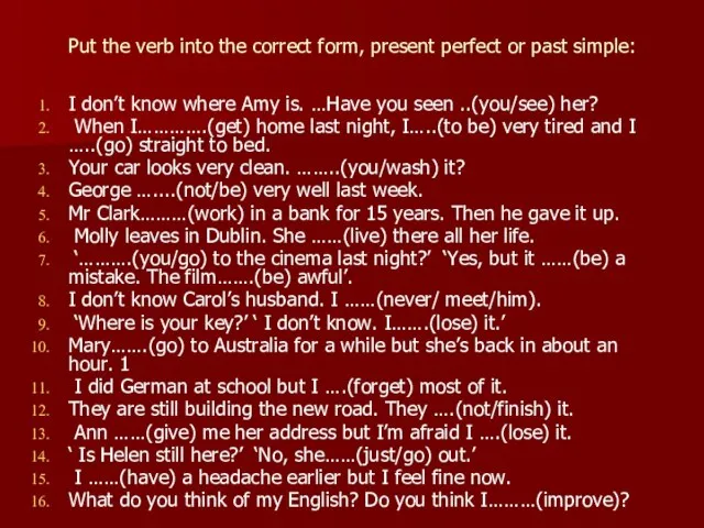 Put the verb into the correct form, present perfect or past simple: