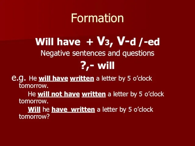Formation Will have + V3, V-d /-ed Negative sentences and questions ?,-