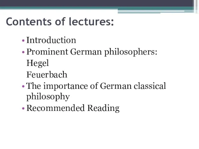 Contents of lectures: Introduction Prominent German philosophers: Hegel Feuerbach The importance of