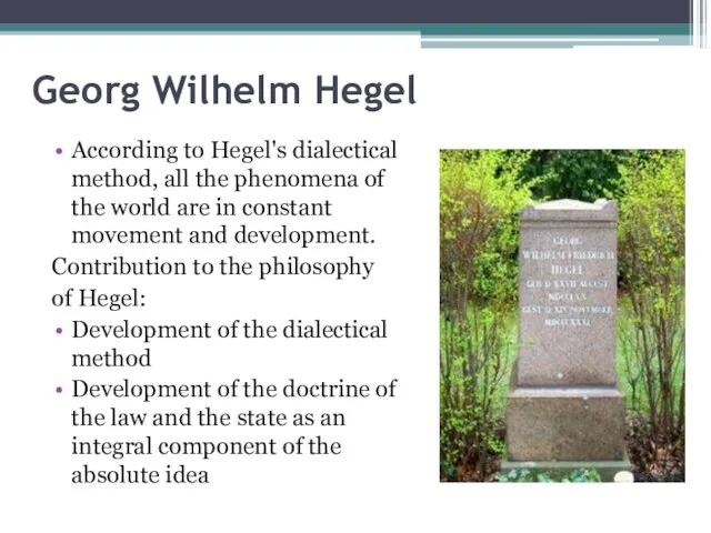 Georg Wilhelm Hegel According to Hegel's dialectical method, all the phenomena of