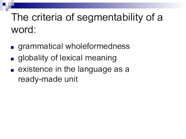 The criteria of segmentability of a word: grammatical wholeformedness globality of lexical