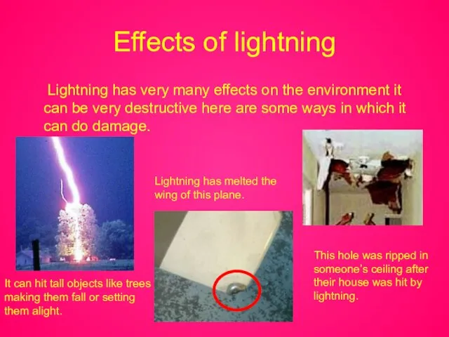 Effects of lightning Lightning has very many effects on the environment it