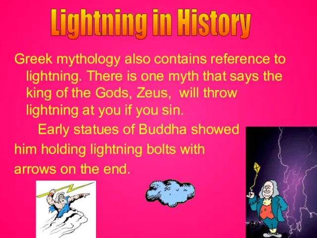 Greek mythology also contains reference to lightning. There is one myth that