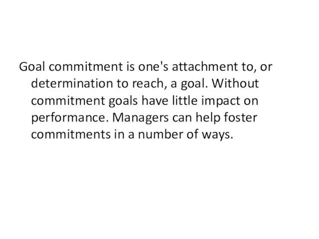 Goal commitment is one's attachment to, or determination to reach, a goal.