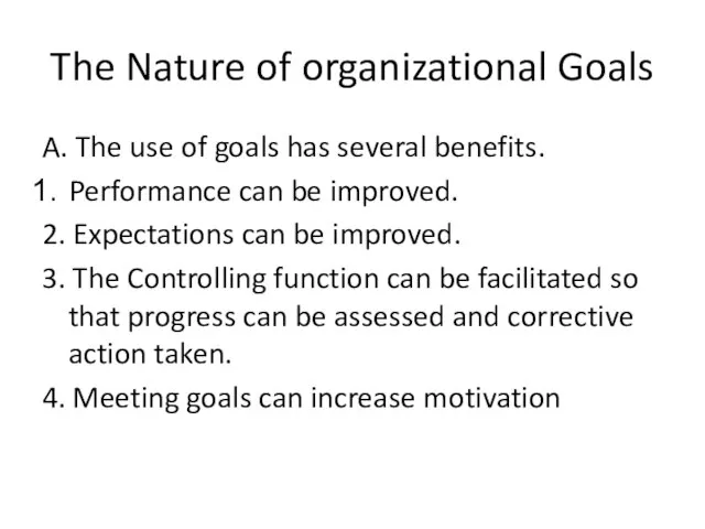 The Nature of organizational Goals A. The use of goals has several