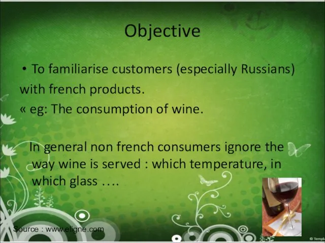 Objective To familiarise customers (especially Russians) with french products. « eg: The