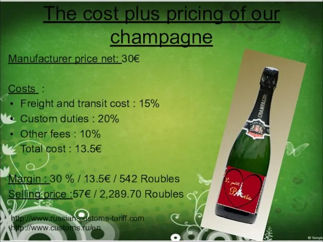 The cost plus pricing of our champagne Manufacturer price net: 30€ Costs