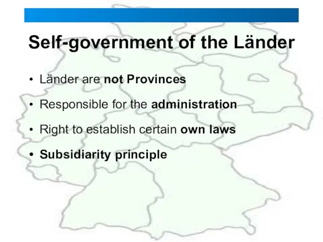 Self-government of the Länder Länder are not Provinces Responsible for the administration