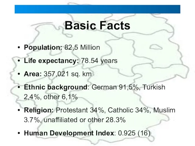 Basic Facts Population: 82,5 Million Life expectancy: 78.54 years Area: 357,021 sq.